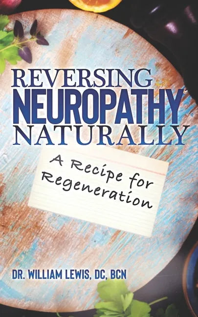 Reversing Neuropathy Naturally: Recipe for Regeneration - Paperback