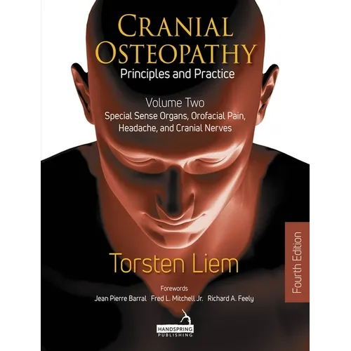 Cranial Osteopathy: Principles and Practice - Volume 2: Special Sense Organs, Orofacial Pain, Headache, and Cranial Nerves - Paperback
