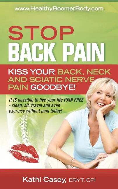 STOP Back Pain: Kiss Your Back, Neck And Sciatic Nerve Pain Goodbye! - Paperback
